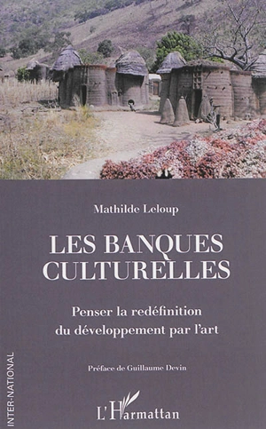 Les banques culturelles : penser la redéfinition du développement par l'art - Mathilde Leloup