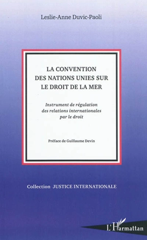 La convention des Nations unies sur le droit de la mer : instrument de régulation des relations internationales par le droit - Leslie-Anne Duvic-Paoli