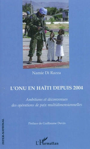 L'ONU en Haïti depuis 2004 : ambitions et déconvenues des opérations de paix multidimensionnelles - Namie Di Razza