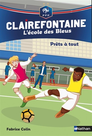 Clairefontaine : l'école des Bleus. Vol. 5. Prêts à tout - Fabrice Colin