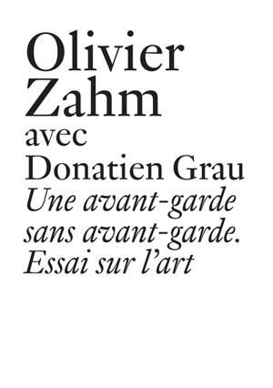 Une avant-garde sans avant-garde : essai sur l'art contemporain - Olivier Zahm