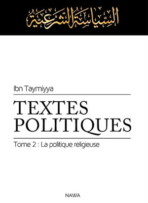 Textes politiques. Vol. 2. La politique religieuse - Taqi al-Din Ahmad Ibn Taymiyya