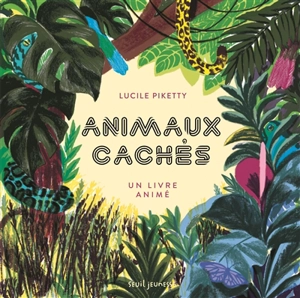 Animaux cachés : un livre animé - Lucile Piketty