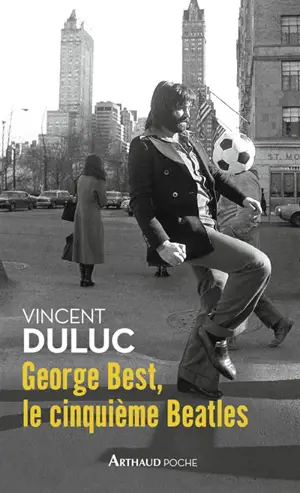 George Best, le cinquième Beatles - Vincent Duluc