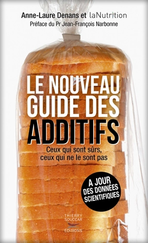 Le nouveau guide des additifs : ceux qui sont sûrs, ceux qui ne le sont pas - Anne-Laure Denans