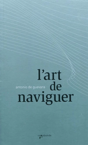 L'art de naviguer - Antonio de Guevara