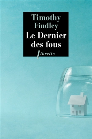 Le dernier des fous - Timothy Findley