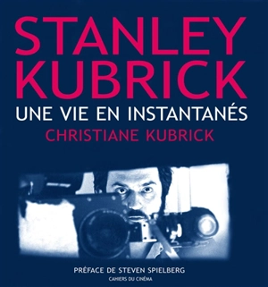 Stanley Kubrick : une vie en instantanés - Christiane Kubrick