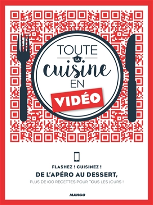 Toute la cuisine en vidéo : flashez ! Cuisinez ! : de l'apéro au dessert, plus de 100 recettes pour tous les jours ! - Isabel Lepage