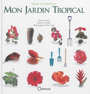 Mon jardin tropical : guide de jardinage - Aline Ternisien
