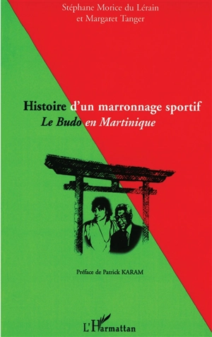 Histoire d'un marronnage sportif : le budo en Martinique. Le sport en Martinique : constat, réflexions et propositions : contributions - Stéphane Morice du Lérain