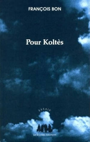 Pour Koltès - François Bon