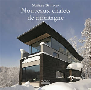 Nouveaux chalets de montagne - Noëlle Bittner