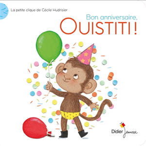 Bon anniversaire, Ouistiti ! - Cécile Hudrisier