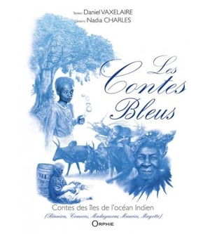 Les contes bleus : contes des îles de l'océan Indien : Réunion, Comores, Madagascar, Maurice, Mayotte - Daniel Vaxelaire