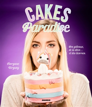 Cakes paradise : des gâteaux, de la déco... et des licornes - Morgane Sirguey