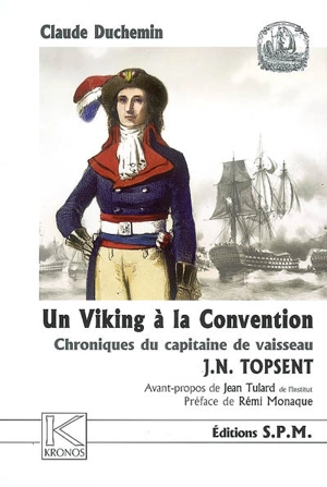 Un Viking à la Convention : chroniques du capitaine de vaisseau J.N. Topsent, 1755-1816 - Claude Duchemin