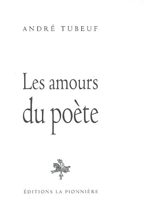 Les amours du poète - André Tubeuf