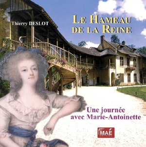 Le Hameau de la reine : une journée avec Marie-Antoinette - Thierry Deslot