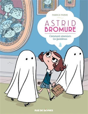 Astrid Bromure. Vol. 2. Comment atomiser les fantômes - Fabrice Parme