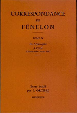 Correspondance. 4 : De l'épiscopat à l'exil (4 février 1695-3 août 1697) : textes - François de Fénelon