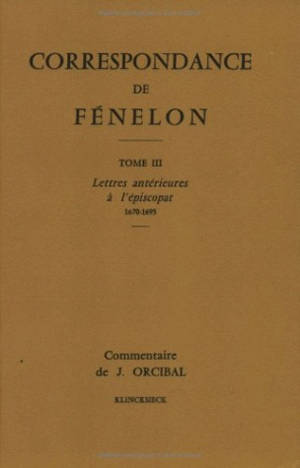 Correspondance. 2 : Lettres antérieures à l'épiscopat 1670-1695 : texte - François de Fénelon