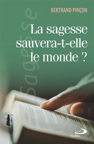 La sagesse sauvera-t-elle le monde ? - Bertrand Pinçon