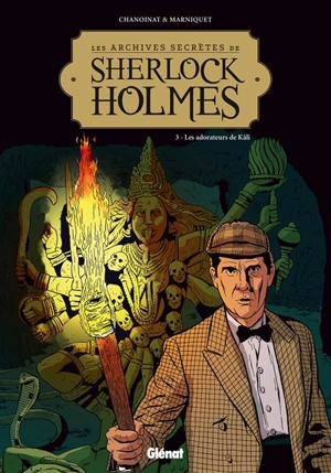 Les archives secrètes de Sherlock Holmes. Vol. 3. Les adorateurs de Kali - Philippe Chanoinat