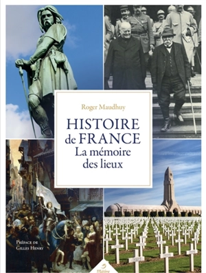 Histoire de France : la mémoire des lieux - Roger Maudhuy