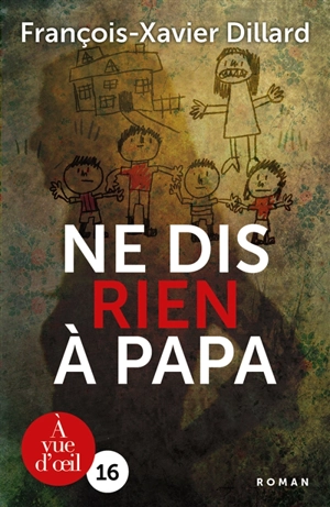 Ne dis rien à papa - François-Xavier Dillard