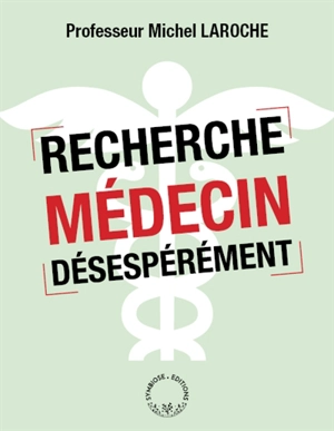 Recherche médecin désespérément - Michel Laroche