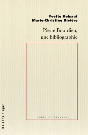 Pierre Bourdieu, une bibliographie - Yvette Delsaut