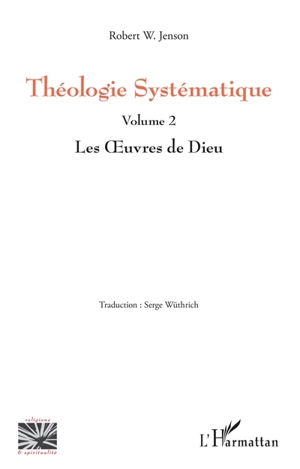 Théologie systématique. Vol. 2. Les oeuvres de Dieu - Robert W. Jenson