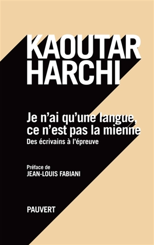 Je n'ai qu'une langue, ce n'est pas la mienne : des écrivains à l'épreuve - Kaoutar Harchi