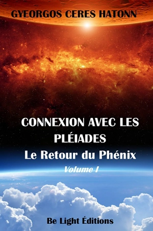 Phoenix journals. Connexion avec les Pléiades. Vol. 1. Le retour du phénix - Commandant Hatton de la F.G.