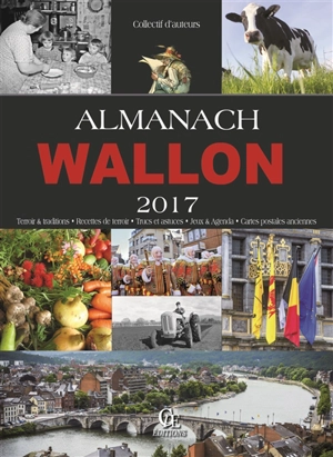 Almanach wallon 2017 : terroir & traditions, recettes de terroir, trucs et astuces, jeux & agendas, cartes postales anciennes - Gérard Bardon