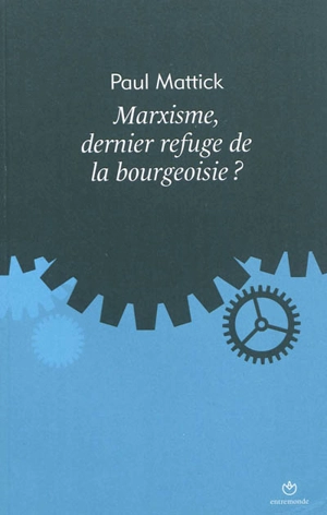 Marxisme, dernier refuge de la bourgeoisie ? - Paul Mattick