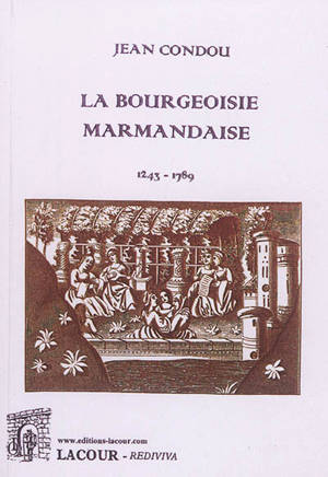 La bourgeoisie marmandaise, 1243-1789 - Jean Condou