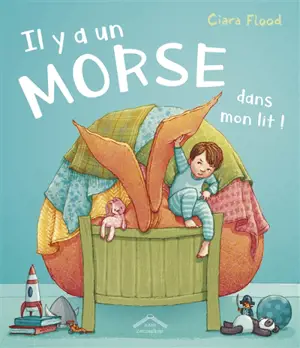 Il y a un morse dans mon lit ! - Ciara Flood