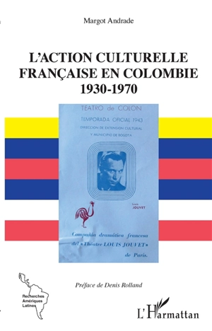 L'action culturelle française en Colombie 1930-1970 - Margot Andrade