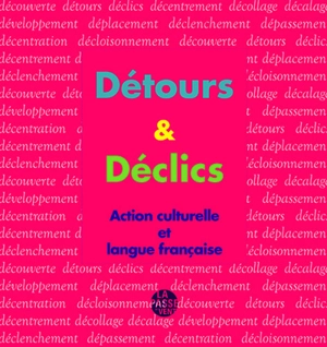 Détours & déclics : action culturelle et langue française - France. Délégation générale à la langue française et aux langues de France