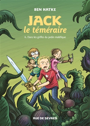 Jack le téméraire. Vol. 1. Dans les griffes du jardin maléfique - Ben Hatke