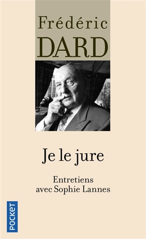 Je le jure : entretiens avec Sophie Lannes - Frédéric Dard