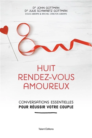 Huit rendez-vous amoureux : conversations essentielles pour réussir votre couple - John Mordechai Gottman