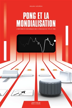 Pong et la mondialisation : l'histoire économique des consoles de 1976 à 1980 - William Audureau