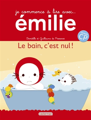 Je commence à lire avec Emilie. Vol. 18. Le bain, c'est nul ! : niveau CP - Domitille de Pressensé