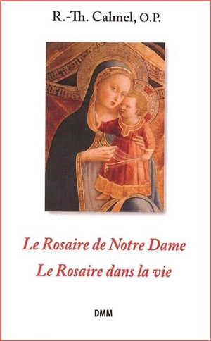 Le rosaire de Notre Dame. Le rosaire dans la vie - Roger-Thomas Calmel