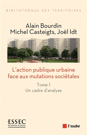 L'action publique urbaine face aux mutations sociétales. Vol. 1. Un cadre d'analyse - Alain Bourdin