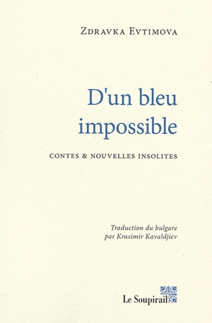 D'un bleu impossible : contes et nouvelles insolites - Zdravka Vasileva Evtimova