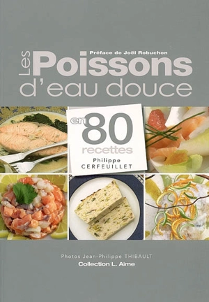 Les poissons d'eau douce en 80 recettes - Philippe Cerfeuillet